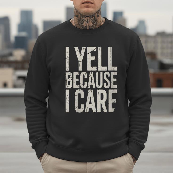 Baseball Fan Humor I Yell Because I Care Baseball Dads Men Sweatshirt Baseball Fan Humor I Yell Because I Care Baseball Dads Men Sweatshirt