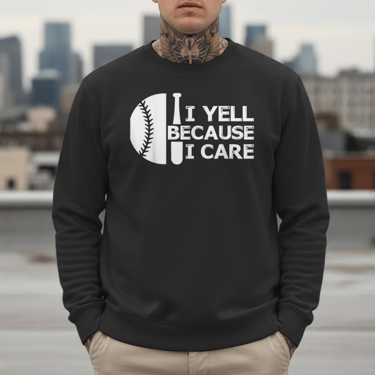 Baseball Fan I Yell Because I Care Baseball Dads Men Sweatshirt Baseball Fan I Yell Because I Care Baseball Dads Men Sweatshirt
