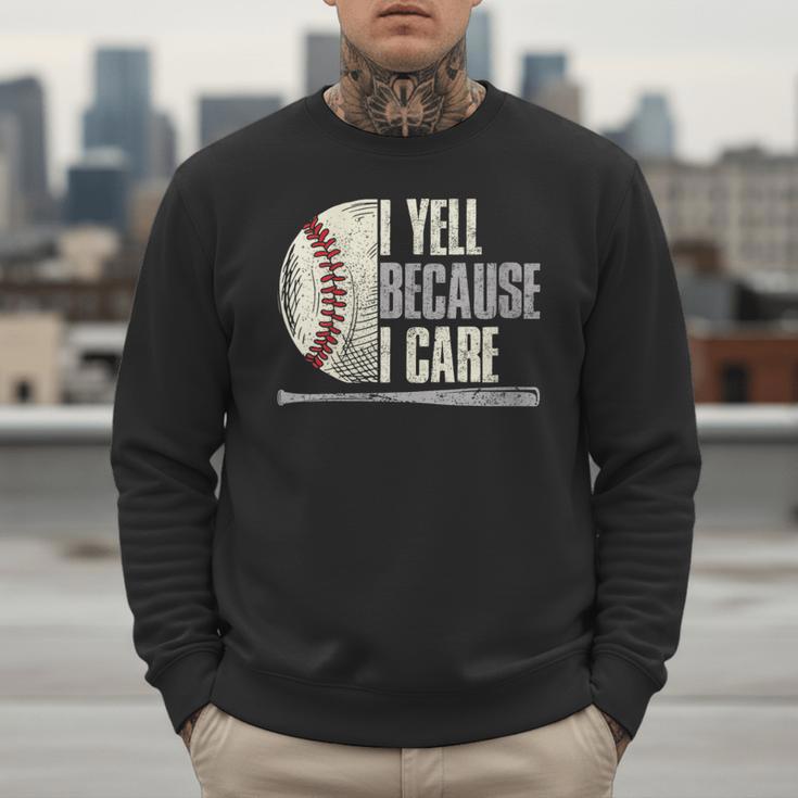 Baseball I Yell Because I Care Baseball Dads Birthday Men Sweatshirt Baseball I Yell Because I Care Baseball Dads Birthday Men Sweatshirt