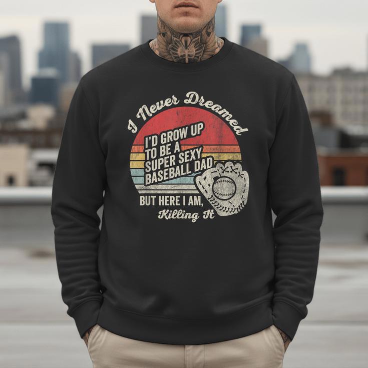 I Never Dreamed Baseball Dad Killing It Men Sweatshirt