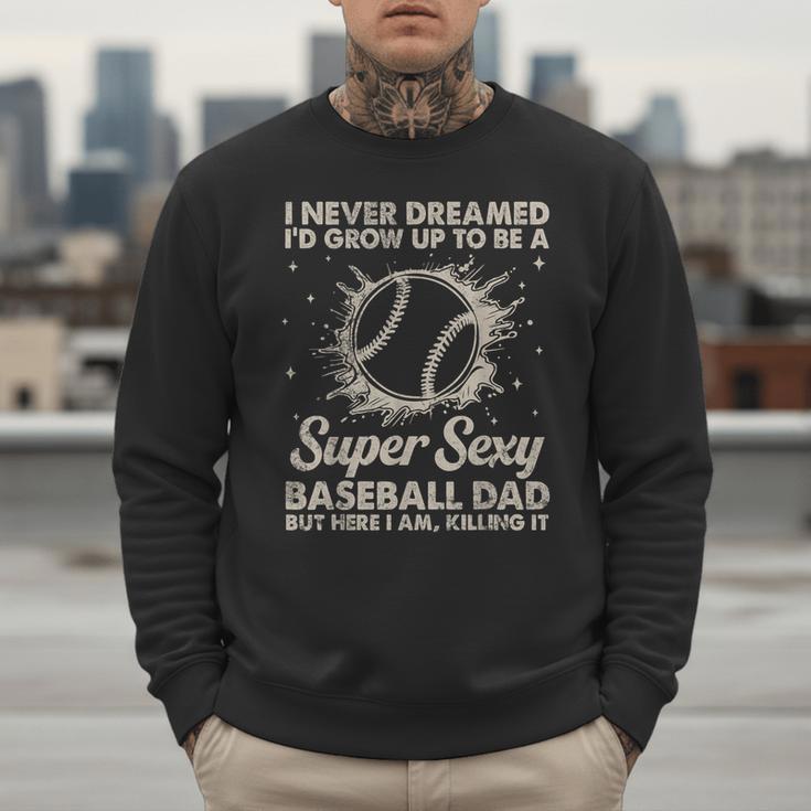 I Never Dreamed I'd Grow Up To Be A Sexy Baseball Dad Men Sweatshirt