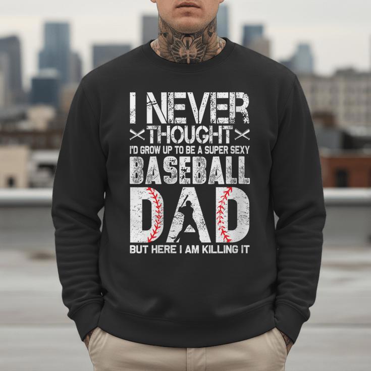 I Never Dreamed I'd Grow Up To Be a Super Sexy Baseball Dads Men Sweatshirt I Never Dreamed I'd Grow Up To Be a Super Sexy Baseball Dads Men Sweatshirt