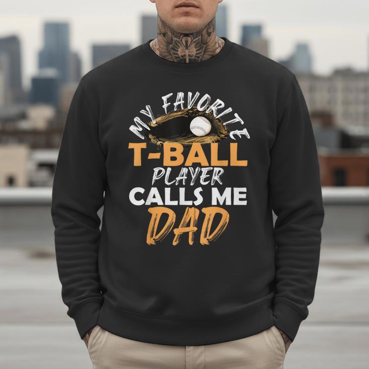 My Favorite T-Ball Player Calls Me Dad – Baseball Dad Men Sweatshirt