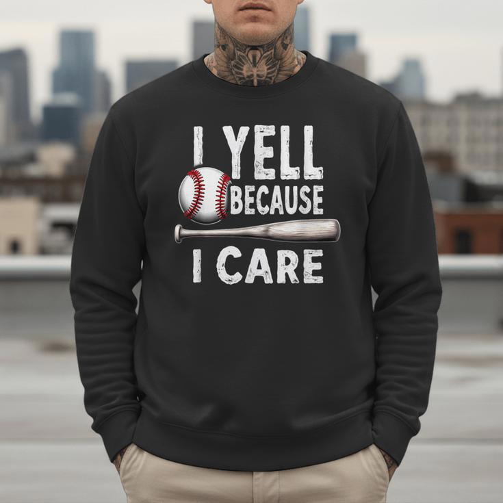 Humor Baseball Dad I Yell Because I Care Men Sweatshirt Humor Baseball Dad I Yell Because I Care Men Sweatshirt
