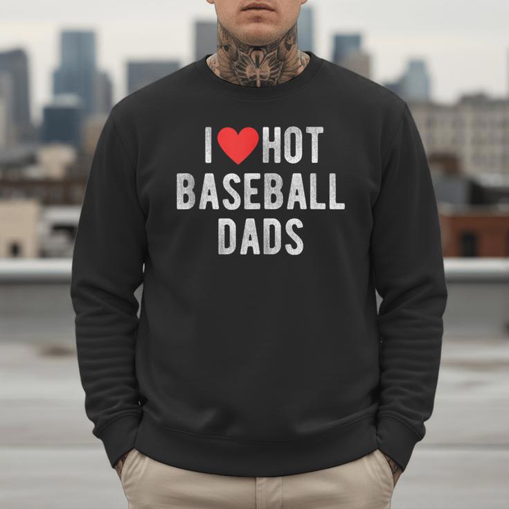 I Love Hot Baseball Dads Sports Dad Dad Quote Men Sweatshirt I Love Hot Baseball Dads Sports Dad Dad Quote Men Sweatshirt