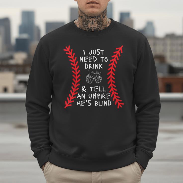 Need To Drink And Tell An Umpire He's Blind Baseball Dad Men Sweatshirt Need To Drink And Tell An Umpire He's Blind Baseball Dad Men Sweatshirt