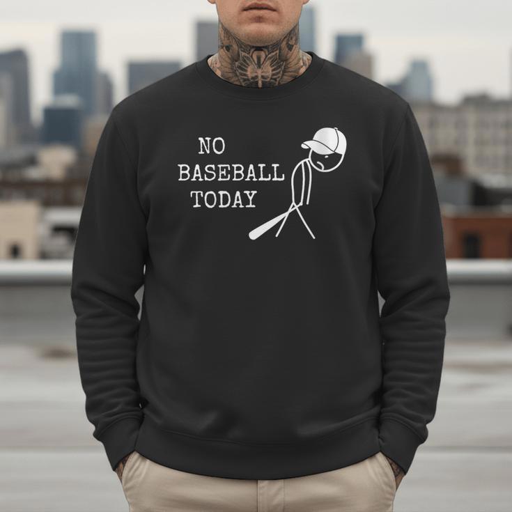 No Baseball Today Baseball Player Baseball Dad Coach Men Sweatshirt