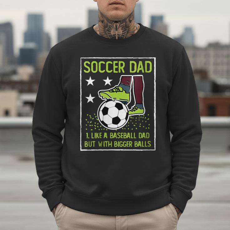 Soccer Dad Like A Baseball Dad But With Bigger Balls Men Sweatshirt