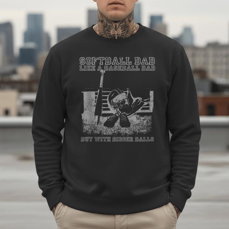 Softball Dad Like a Baseball Dad But With Bigger Balls Men Sweatshirt Softball Dad Like a Baseball Dad But With Bigger Balls Men Sweatshirt