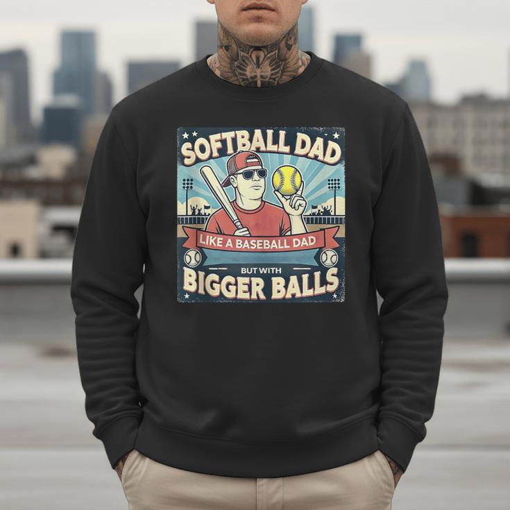 Softball Dad Like a Baseball Dad With Bigger Balls Gift Men Men Sweatshirt Softball Dad Like a Baseball Dad With Bigger Balls Gift Men Men Sweatshirt