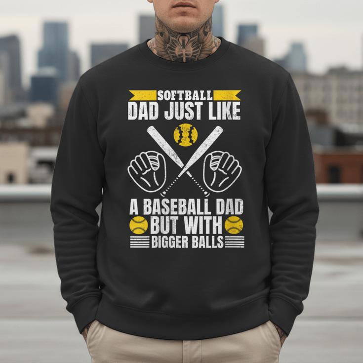 Softball Dad Like a Baseball Dad With Bigger Balls Softball Men Sweatshirt