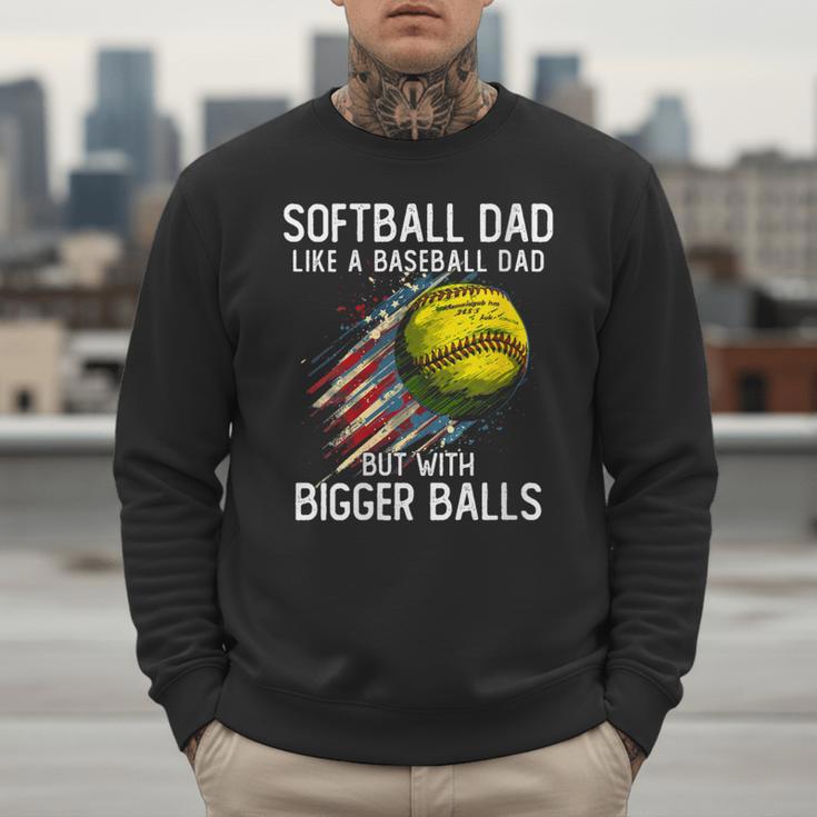 Softball Dad Like a Baseball Dad With Bigger Balls Men Sweatshirt Softball Dad Like a Baseball Dad With Bigger Balls Men Sweatshirt