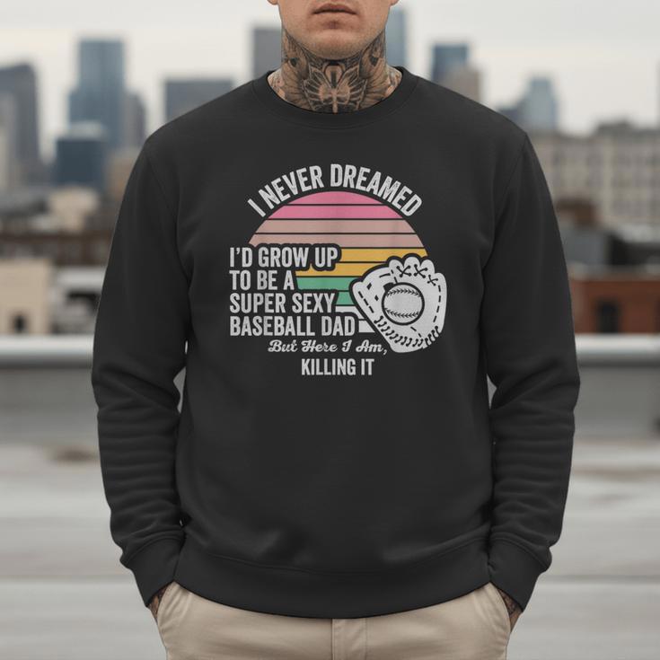 Super Sexy Baseball Dad Killing It Men Sweatshirt Super Sexy Baseball Dad Killing It Men Sweatshirt