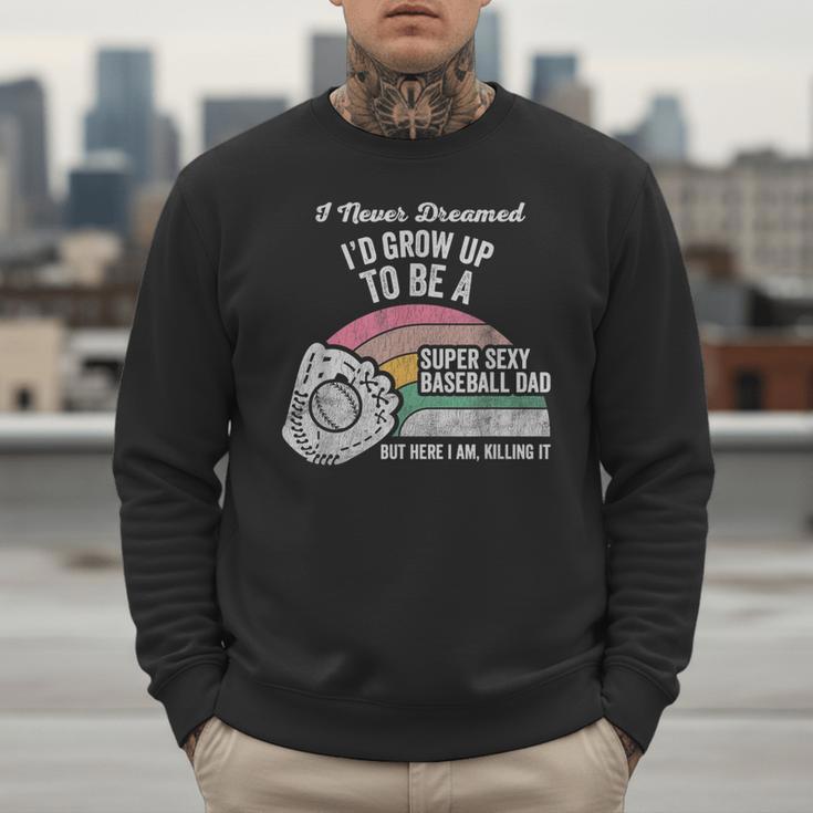 Super Sexy Baseball Dad Here I Am Killing It Men Sweatshirt Super Sexy Baseball Dad Here I Am Killing It Men Sweatshirt