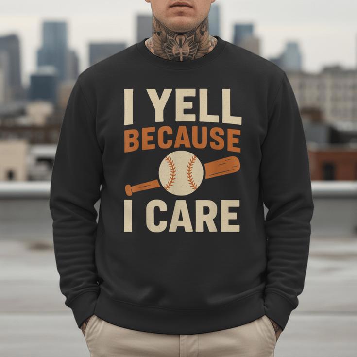 I Yell Because I Care Baseball Dad Coach Father's Day Men Sweatshirt I Yell Because I Care Baseball Dad Coach Father's Day Men Sweatshirt