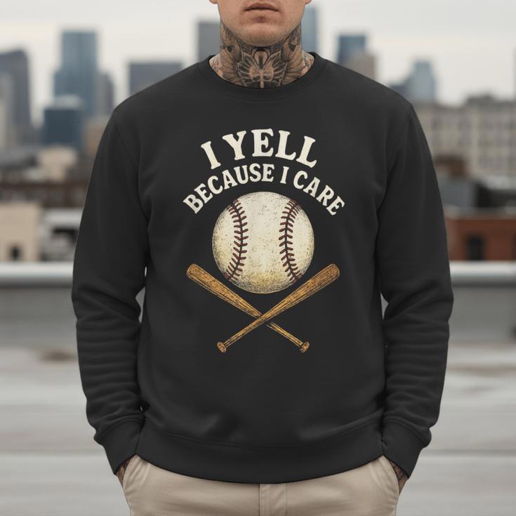 I Yell Because I Care Baseball Dad Coach Men Sweatshirt I Yell Because I Care Baseball Dad Coach Men Sweatshirt