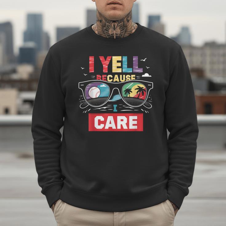 I Yell Because I Care Baseball Dad Father's Day Boys Summer Men Sweatshirt