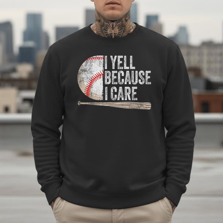 I Yell Because I Care Baseball Fan Humor Baseball Dads Men Sweatshirt