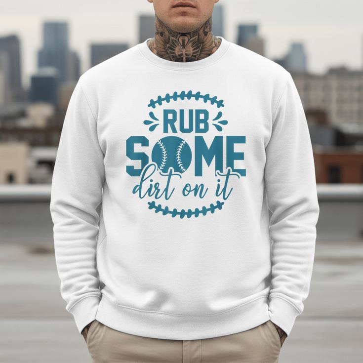 Rub Some Dirt On It Sports Coach Fans Baseball Dad Men Sweatshirt Rub Some Dirt On It Sports Coach Fans Baseball Dad Men Sweatshirt