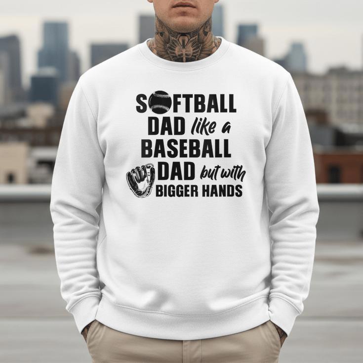 Softball Dad Like a Baseball Dad Only With Bigger Hands Men Sweatshirt