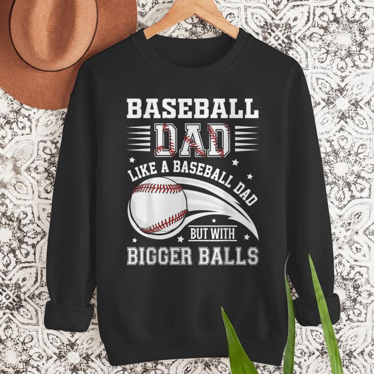 Baseball Dad Like A Baseball Dad But With Bigger Balls Men Sweatshirt