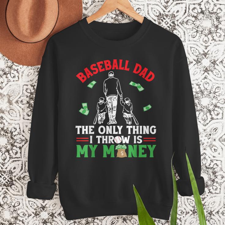 Baseball Dad The Only Thing I Throw Is My Money Father Daddy Men Sweatshirt