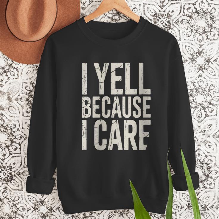 Baseball Fan Humor I Yell Because I Care Baseball Dads Men Sweatshirt Baseball Fan Humor I Yell Because I Care Baseball Dads Men Sweatshirt