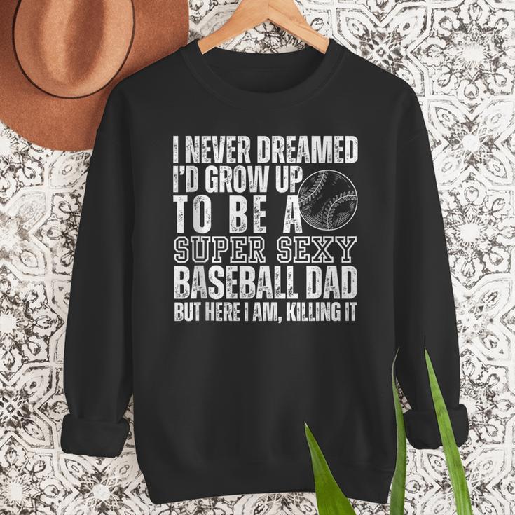 I Never Dreamed I'd Grow Up To Be A Sexy Baseball Dad Daddy Men Sweatshirt I Never Dreamed I'd Grow Up To Be A Sexy Baseball Dad Daddy Men Sweatshirt