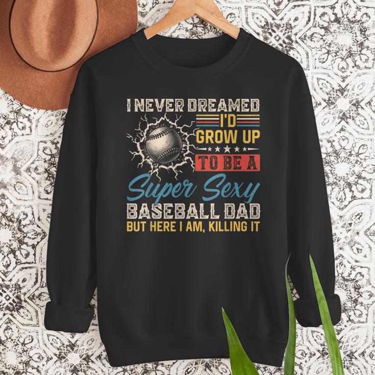 I Never Dreamed I'd Grow Up To Be A Sexy Baseball Dad Father Men Sweatshirt I Never Dreamed I'd Grow Up To Be A Sexy Baseball Dad Father Men Sweatshirt