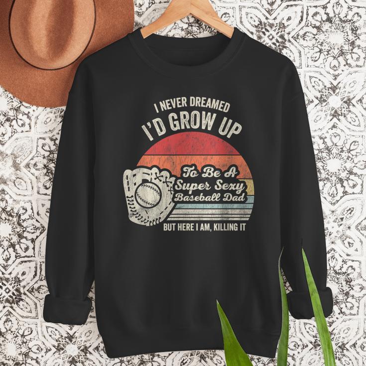 I Never Dreamed I'd Grow Up To Be A Super Sexy Baseball Dad Men Sweatshirt I Never Dreamed I'd Grow Up To Be A Super Sexy Baseball Dad Men Sweatshirt