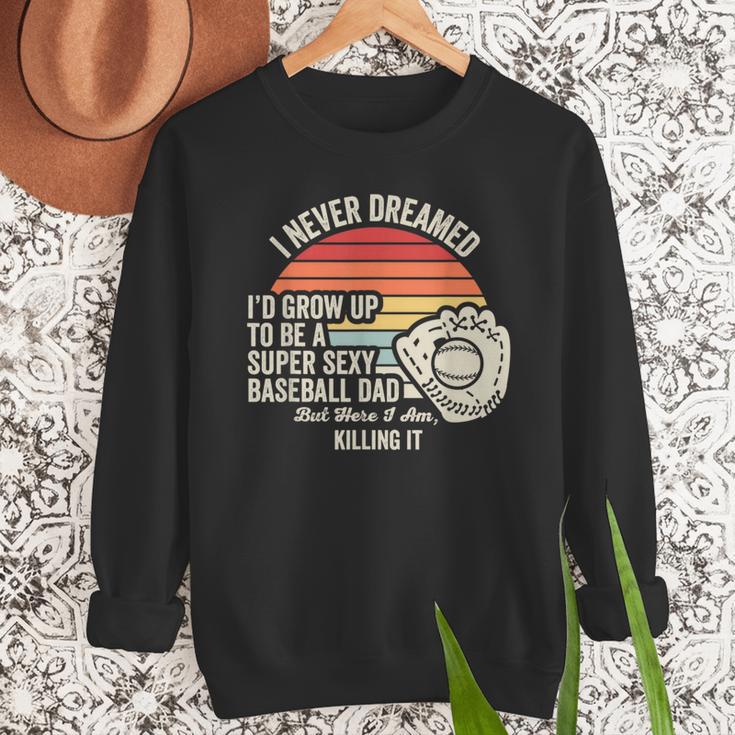 I Never Dreamed Super Sexy Baseball Dad Men Sweatshirt I Never Dreamed Super Sexy Baseball Dad Men Sweatshirt