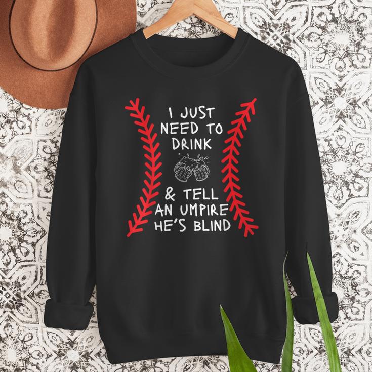 Need To Drink And Tell An Umpire He's Blind Baseball Dad Men Sweatshirt Need To Drink And Tell An Umpire He's Blind Baseball Dad Men Sweatshirt