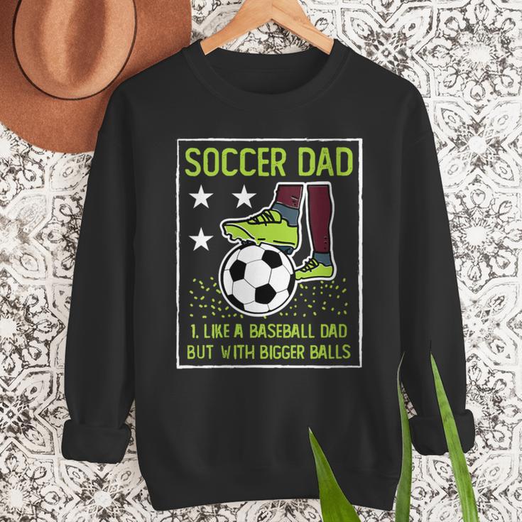 Soccer Dad Like A Baseball Dad But With Bigger Balls Men Sweatshirt
