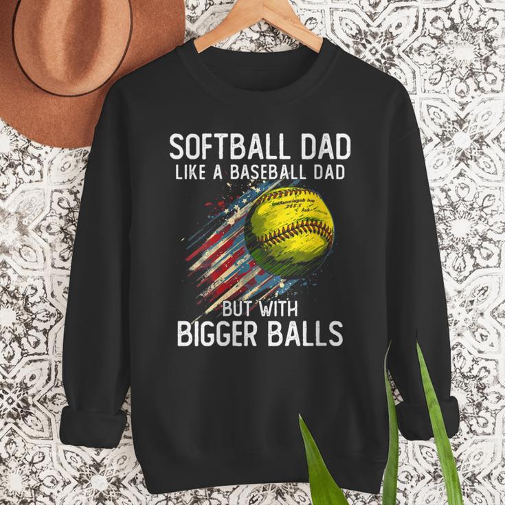 Softball Dad Like a Baseball Dad With Bigger Balls Men Sweatshirt Softball Dad Like a Baseball Dad With Bigger Balls Men Sweatshirt