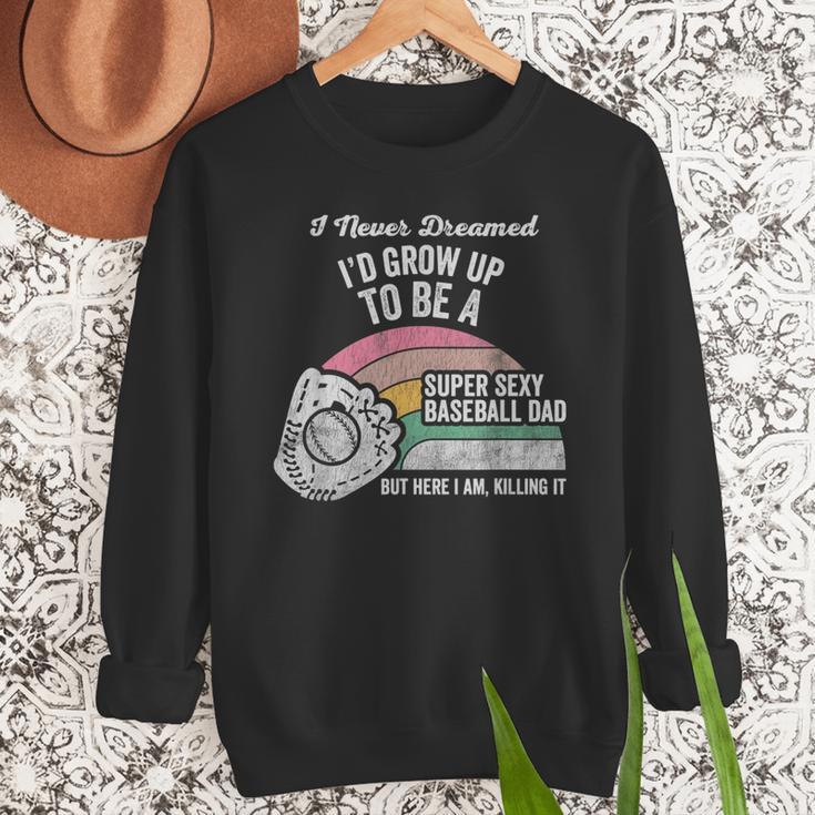 Super Sexy Baseball Dad Here I Am Killing It Men Sweatshirt Super Sexy Baseball Dad Here I Am Killing It Men Sweatshirt