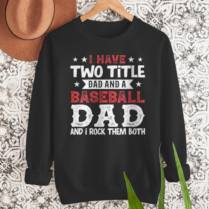 I Have Two Title Dad And a Baseball Dad And I Rock Them Both Men Sweatshirt I Have Two Title Dad And a Baseball Dad And I Rock Them Both Men Sweatshirt