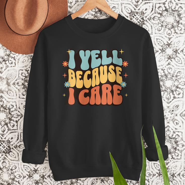 I Yell Because I Care Baseball Dad Men Sweatshirt I Yell Because I Care Baseball Dad Men Sweatshirt