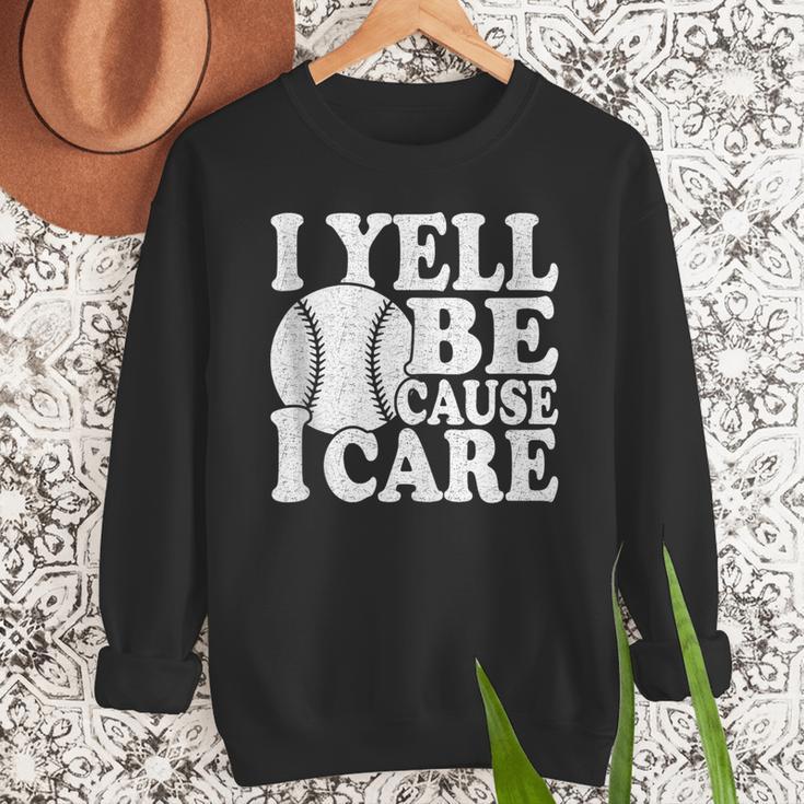 I Yell Because I Care Baseball Dads Fan Humor Men Sweatshirt I Yell Because I Care Baseball Dads Fan Humor Men Sweatshirt