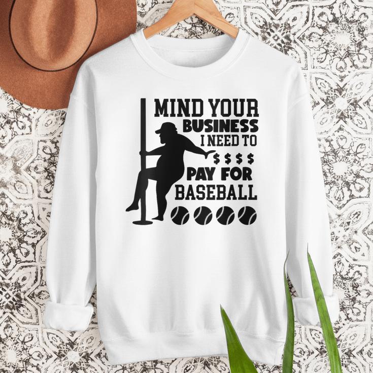 Mind Your Business i Need Money To Pay For Baseball Dad Men Sweatshirt Mind Your Business i Need Money To Pay For Baseball Dad Men Sweatshirt