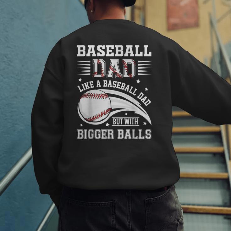 Baseball Dad Like A Baseball Dad But With Bigger Balls Men's Sweatshirt Back Print