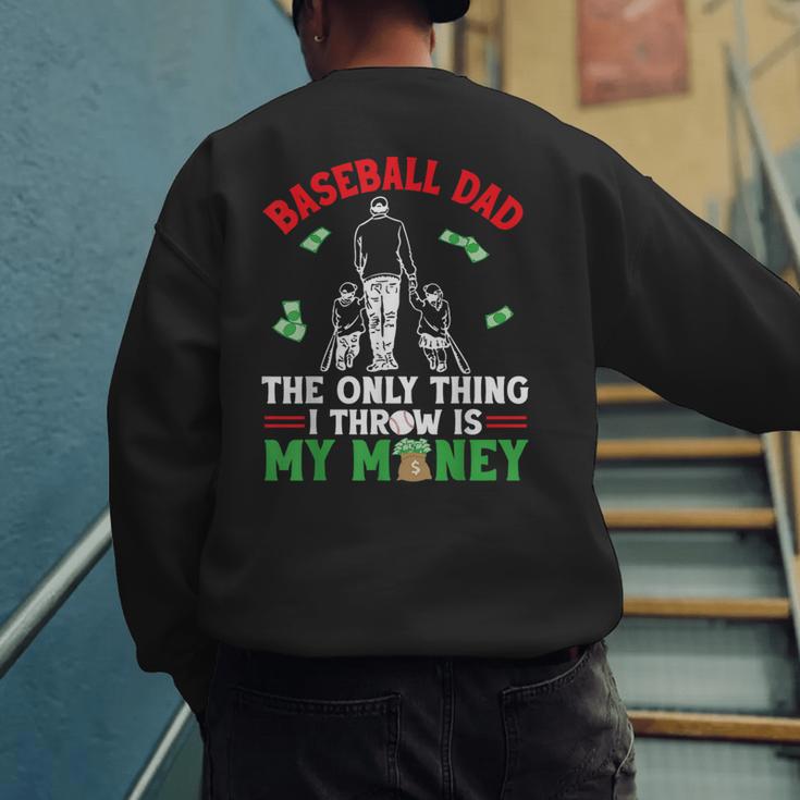 Baseball Dad The Only Thing I Throw Is My Money Father Daddy Men's Sweatshirt Back Print