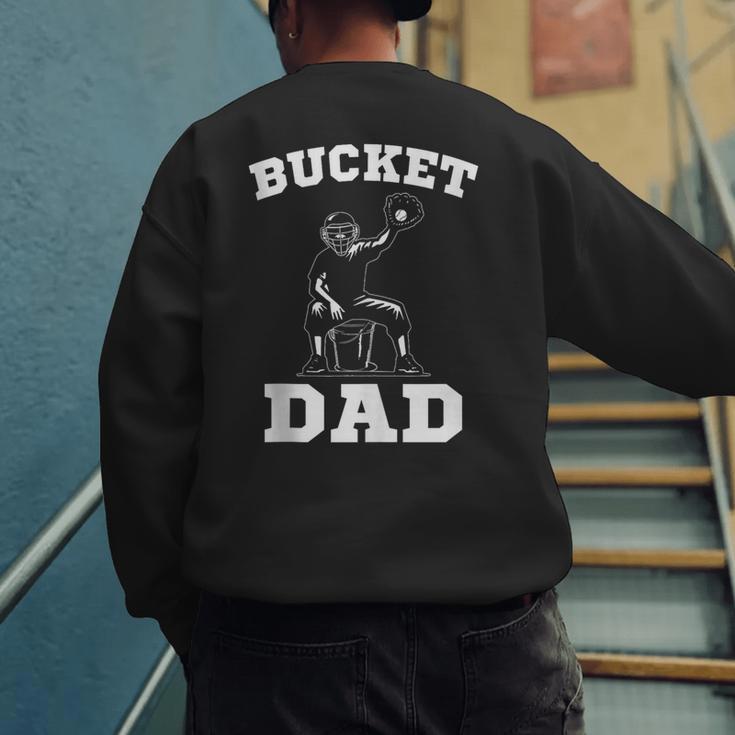 Bucket Dad Softball Dad Baseball Dad Catcher Men's Sweatshirt Back Print Bucket Dad Softball Dad Baseball Dad Catcher Men's Sweatshirt Back Print
