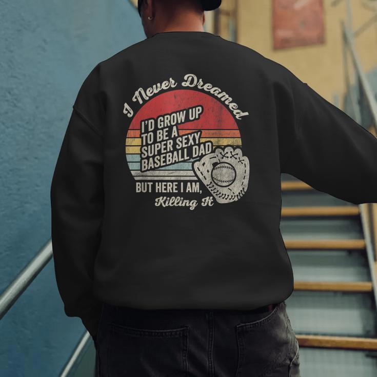 I Never Dreamed Baseball Dad Killing It Men's Sweatshirt Back Print