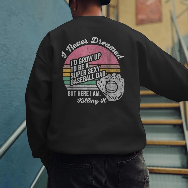 I Never Dreamed I'd Grow Up Baseball Dad Men's Sweatshirt Back Print I Never Dreamed I'd Grow Up Baseball Dad Men's Sweatshirt Back Print