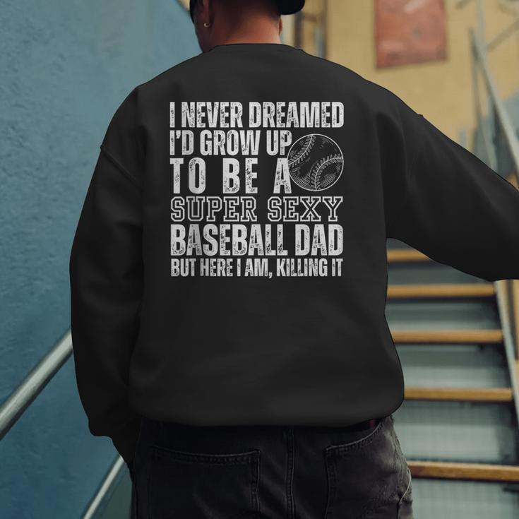 I Never Dreamed I'd Grow Up To Be A Sexy Baseball Dad Daddy Men's Sweatshirt Back Print I Never Dreamed I'd Grow Up To Be A Sexy Baseball Dad Daddy Men's Sweatshirt Back Print