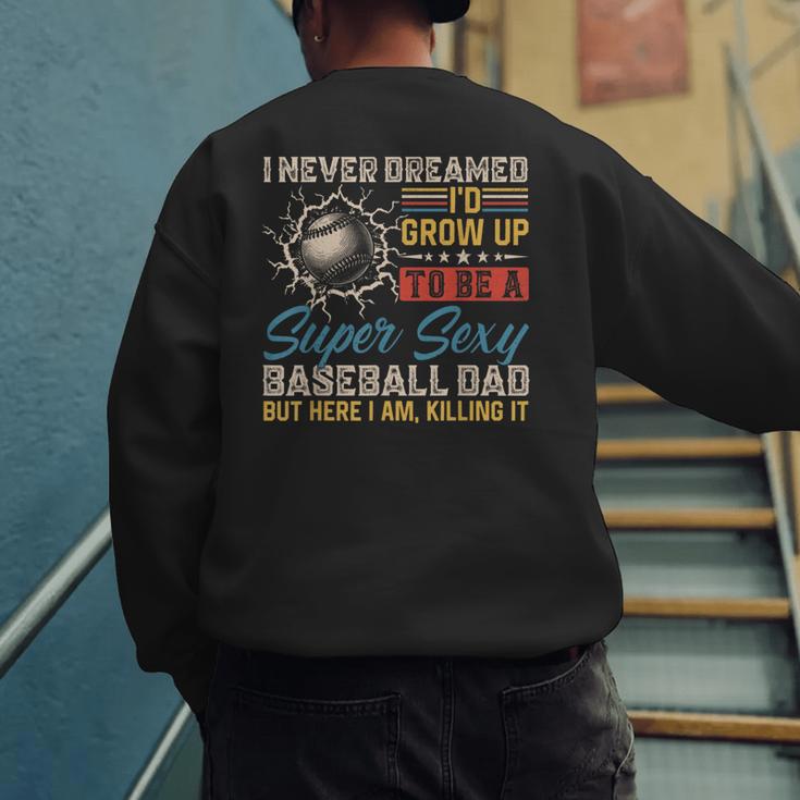I Never Dreamed I'd Grow Up To Be A Sexy Baseball Dad Father Men's Sweatshirt Back Print I Never Dreamed I'd Grow Up To Be A Sexy Baseball Dad Father Men's Sweatshirt Back Print