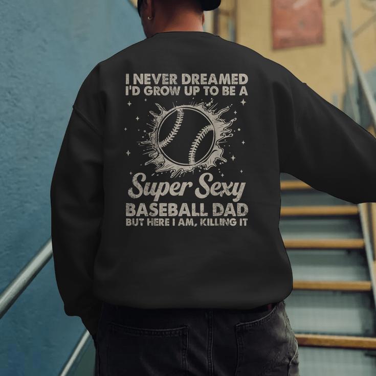I Never Dreamed I'd Grow Up To Be A Sexy Baseball Dad Men's Sweatshirt Back Print