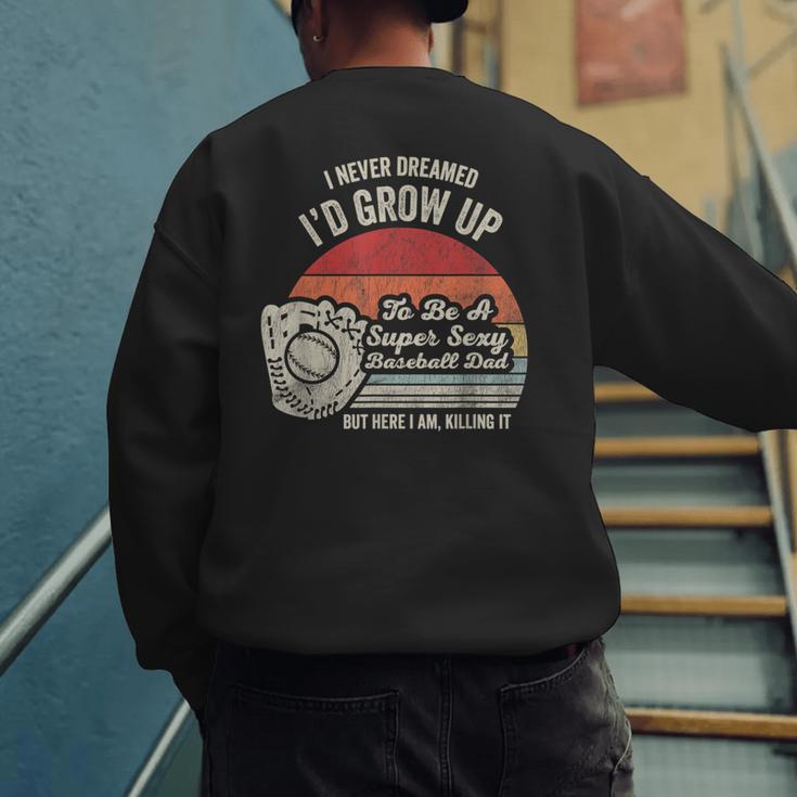 I Never Dreamed I'd Grow Up To Be A Super Sexy Baseball Dad Men's Sweatshirt Back Print I Never Dreamed I'd Grow Up To Be A Super Sexy Baseball Dad Men's Sweatshirt Back Print