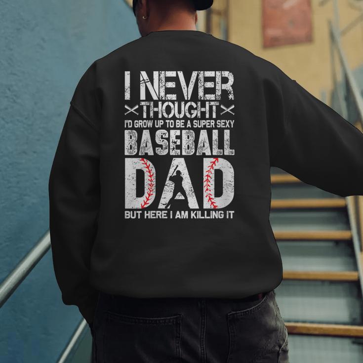 I Never Dreamed I'd Grow Up To Be a Super Sexy Baseball Dads Men's Sweatshirt Back Print I Never Dreamed I'd Grow Up To Be a Super Sexy Baseball Dads Men's Sweatshirt Back Print