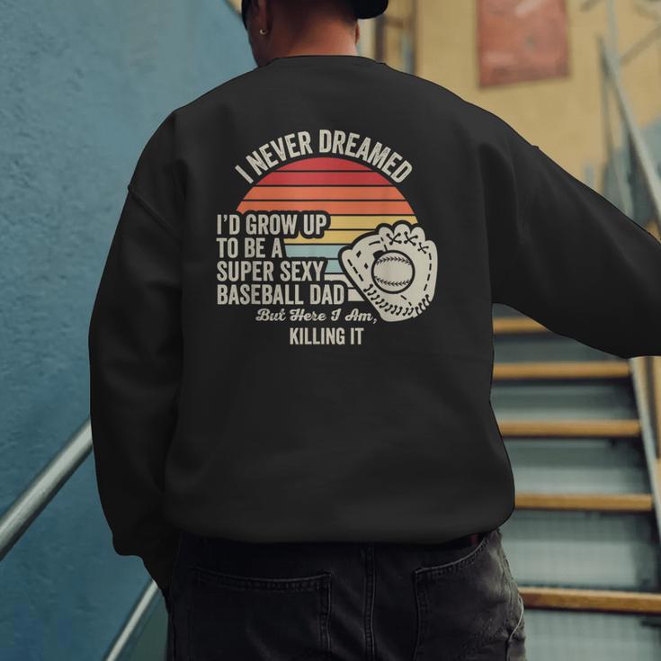 I Never Dreamed Super Sexy Baseball Dad Men's Sweatshirt Back Print I Never Dreamed Super Sexy Baseball Dad Men's Sweatshirt Back Print